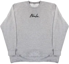 Nah. - Huge Oversized Comfy Original Sweater