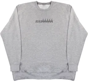 sssshhhhh - Huge Oversized Comfy Original Sweater